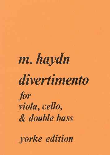 Haydn, Michael: Divertimento for Viola, Cello, Double Bass (Stainer+Bell:Yorke)
